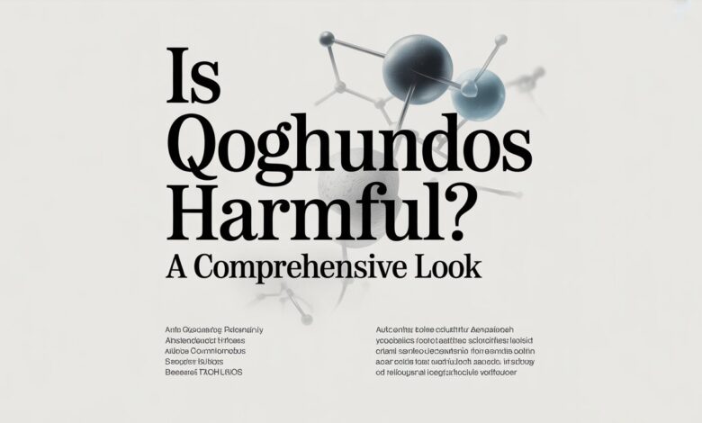 Is Qoghundos Harmful